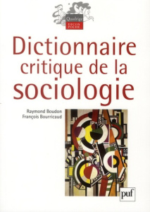 Dictionnaire critique de la sociologie . 4e édition - Boudon Raymond ; Bourricaud François