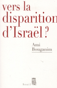 Vers la disparition d'Israël ? - Bouganim Ami