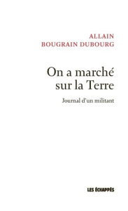 On a marché sur la Terre. Journal d'un militant - Bougrain Dubourg Allain