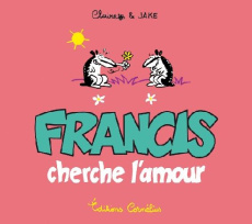 Francis cherche l'amour - Bouilhac Claire ; Raynal Jake