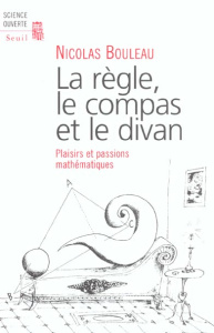 La règle, le compas et le divan. Plaisirs et passions mathématiques - Bouleau Nicolas