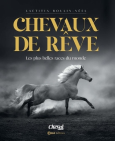 Chevaux de rêves. Les plus belles races du monde - Boulin-Néel Laetitia
