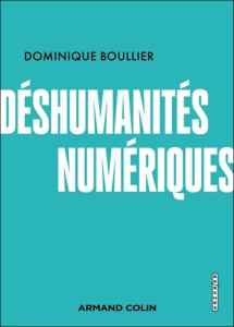 Déshumanités numériques - Boullier Dominique