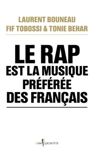 Le rap est la musique préférée des Français - Bouneau Laurent ; Tobossi Fif ; Behar Tonie