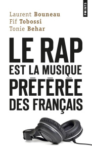 Le rap est la musique préférée des Français - Bouneau Laurent ; Tobossi Fif ; Behar Tonie