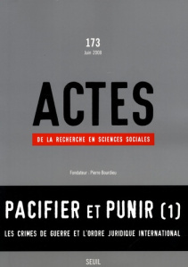 Actes de la recherche en sciences sociales N° 173 : Pacifier et punir. Les crimes de guerre et l'ord - Bourdieu Jérôme ; Dezalay Sara ; Poupeau Franck ;