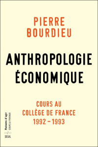 Anthropologie économique. Cours au Collège de France 1992-1993 - Bourdieu Pierre ; Champagne Patrick ; Duval Julien