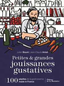 Petites & grandes jouissances gustatives. 100 pépites de la gastronomie made in France - Bouré Julien ; Amiel Jean-Claude