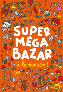 Super méga bazar à la maison ! - Bourgeau Vincent ; Ramadier Cédric