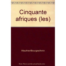 LES CINQUANTE AFRIQUES, TOME 2 - AFRIQUE CENTRALE, AFRIQUE DES GRANDS LACS, AFRIQUE AUSTRALE, OCEAN - BOURGES/WAUTHIER