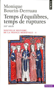 Nouvelle histoire de la France médiévale. Tome 4, Temps d'équilibre, temps de rupture (XIIIe siècle) - Bourin-Derruau Monique