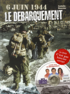 6 juin 1944, le Débarquement. Avec 1 DVD - Bournier Isabelle