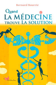 Quand la médecine trouve la solution - Bourrié Bernard