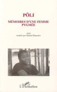 Mémoire d'une femme pygmée. Témoignage autobiographique d'une femme pygmée-baka (Sud-Est Cameroun) - Boursier D