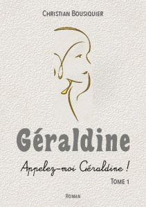 Géraldine. Appelez-moi Géraldine ! - Bousiquier Christian