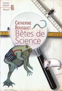 Bêtes de science - Bousquet Catherine ; Lablais Michel