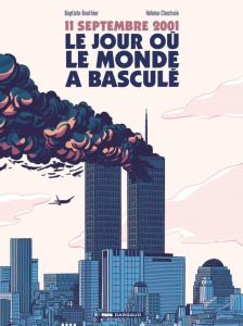 11 septembre 2001, le jour où le monde a basculé - Bouthier Baptiste ; Chochois Héloïse