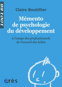 Mémento de psychologie du développement à l'usage des professionnels de l'accueil des bébés - Boutillier Claire