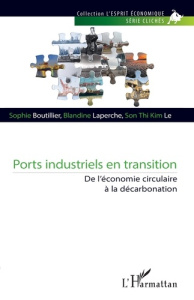 Ports industriels en transition. De l’économie circulaire à la décarbonation - Boutillier Sophie ; Laperche Blandine ; Le Son Thi