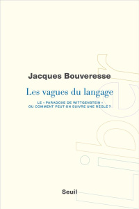 Les vagues du langage. Le "paradoxe de Wittgenstein" ou comment peut-on suivre une règle ? - Bouveresse Jacques