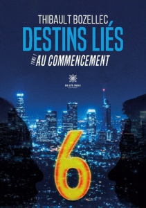 Destins Liés Tome 1 : Au commencement - Bozellec Thibault