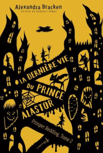 La terrifiante histoire de Prosper Redding Tome 2 : La dernière vie du prince Alastor - Bracken Alexandra ; Troin Isabelle