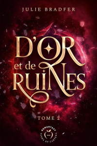 D'or et de ruines Tome 2 - Bradfer Julie