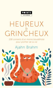Heureux et grincheux. 108 conseils d'un moine bouddhiste pour profiter de la vie - Brahm Ajahn ; Aubreton Claire