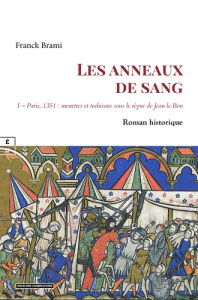 Le sang des innocentes. Tome 1 : Meurtres et intrigues dans le Paris du XIVe siècle - Brami Franck