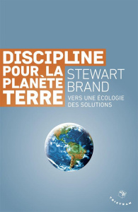 Discipline pour la planète Terre. Vers une écologie des solutions - Brand Stewart ; Tonnerre Gwilym