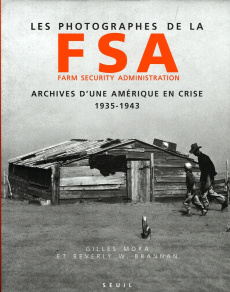 Les photographes de la FSA Farm Security Administration. Archives d'une Amérique en crise 1935-1943 - Brannan Beverly ; Mora Gilles