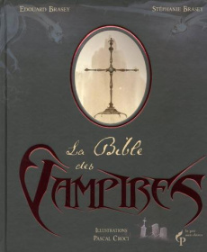 La Bible des Vampires - Brasey Edouard ; Brasey Stéphanie ; Croci Pascal