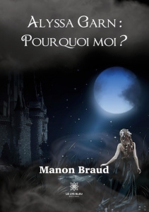 Alyssa Garn. Pourquoi moi ? - Braud Manon