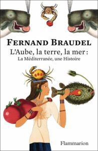 L'Aube, la terre, la mer : La Méditerranée, une Histoire - Braudel Fernand