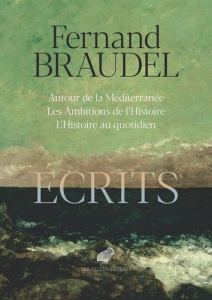 Ecrits. Autour de la Méditerannée - Les Ambitions de l'Histoire - L'Histoire au quotidien - Braudel Fernand