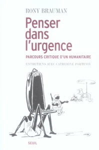 Penser dans l'urgence. Parcours critique d'un humanitaire - Brauman Rony ; Portevin Catherine