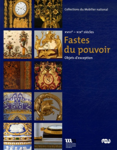 Objets d'art du mobilier du pouvoir. Objets d'exception, XVIIIe-XIXe siècles - Grandazzi Josette ; Schotter Bernard ; Chétrit Cha