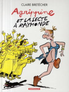 Agrippine Tome 6 : Agrippine et la secte à Raymonde - Bretécher Claire
