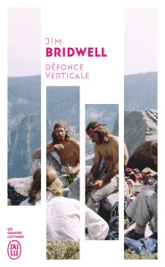 Défonce verticale. Confessions d'une légende de l'escalade - Bridwell Jim ; Vola Eric ; Baron-Chataing Catherin