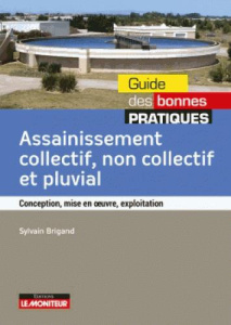 Assainissement collectif, non-collectif et pluvial. Conception, mise en oeuvre, exploitation - Brigand Sylvain