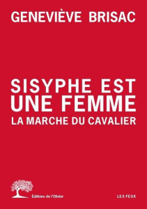 Sisyphe est une femme. La marche du cavalier - Brisac Geneviève