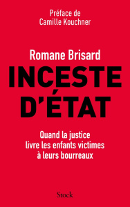 Inceste d'Etat. Quand la justice livre les enfants victimes à leurs bourreaux - Brisard Romane