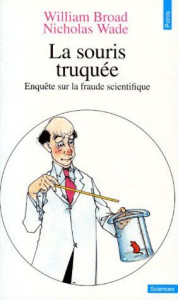LA SOURIS TRUQUEE. Enquête sur la fraude scientifique - Broad William ; Wade Nicholas