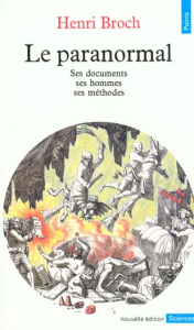 Le paranormal. Ses documents, ses hommes, ses méthodes, Edition 1989 - Broch Henri