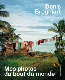 Mes photos du bout du monde - Denis Brogniart