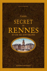 Guide secret de Rennes et de ses environs - Brohan Gilles