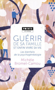 Guérir de sa famille par la psychogénéalogie. Les bienfaits de la psychogénéalogie - Bromet-Camou Michèle