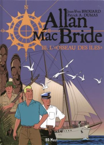 Allan Mac Bride Tome 3 : L'"Oiseau des îles" - Brouard Jean-Yves ; Dumas Patrick-A