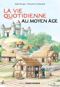 La vie quotidienne au Moyen Age - Brouquet Sophie ; Beaujard Yves