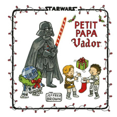 Star Wars : Petit Papa Vador - Brown Jeffrey ; Rétorré Amélie